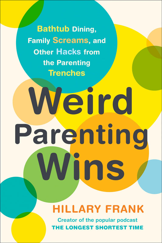Weird Parenting Wins: Bathtub Dining, Family Screams, and Other Hacks from the Parenting Trenches - 8283
