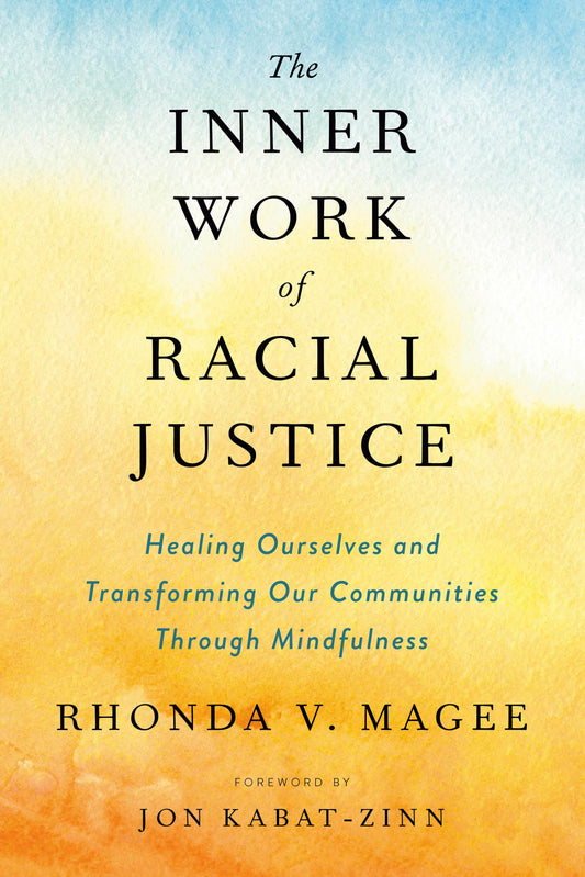 The Inner Work of Racial Justice: Healing Ourselves and Transforming Our Communities Through Mindfulness - 1176