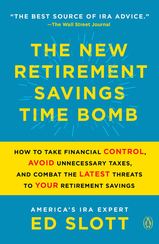 The New Retirement Savings Time Bomb: How to Take Financial Control, Avoid Unnecessary Taxes, and Combat the Latest Threats to Your Retirement Savings - 2859