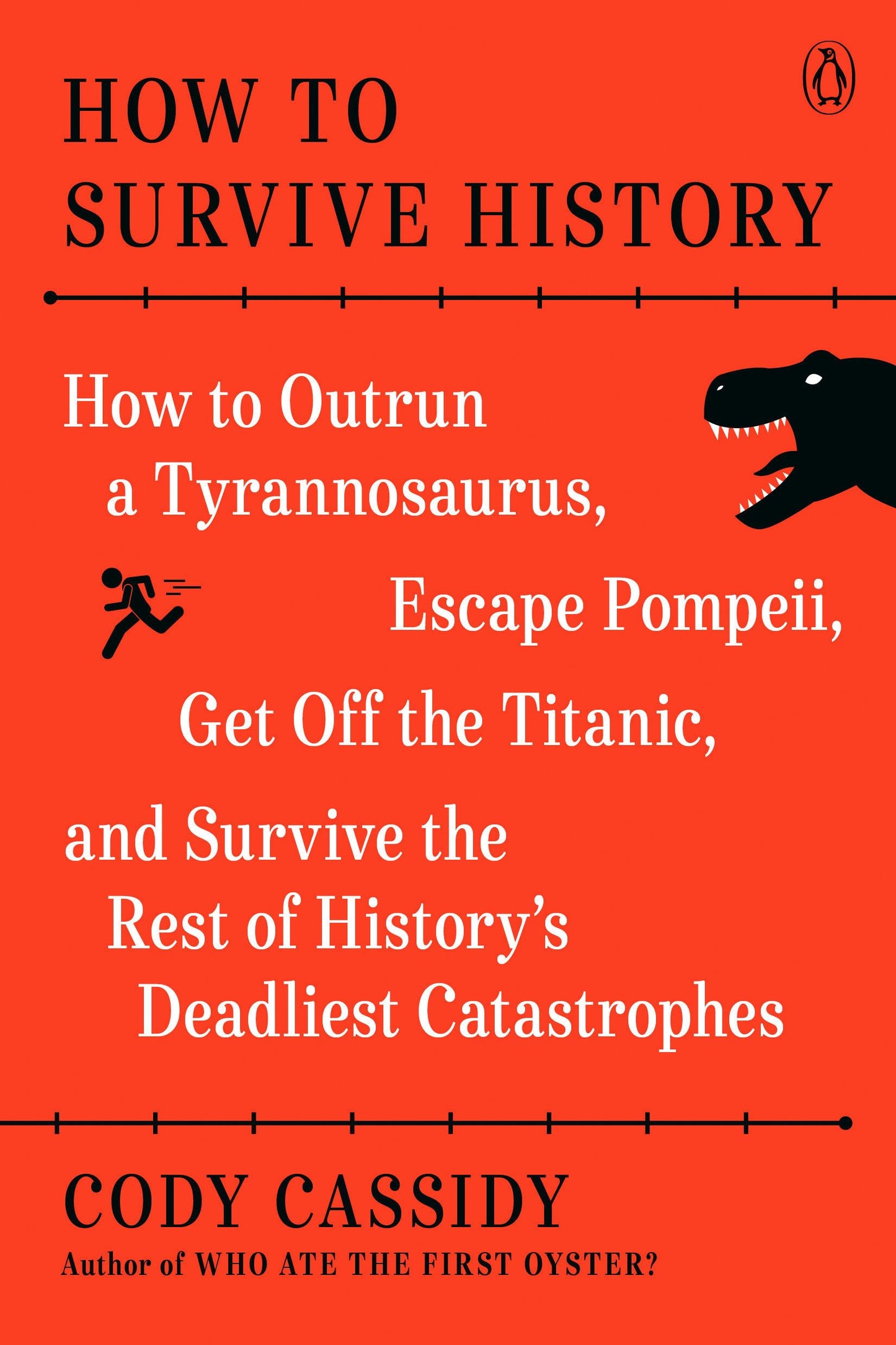 How to Survive History: How to Outrun a Tyrannosaurus, Escape Pompeii, Get Off the Titanic, and Survive the Rest of History's Deadliest Catastrophes - 5746