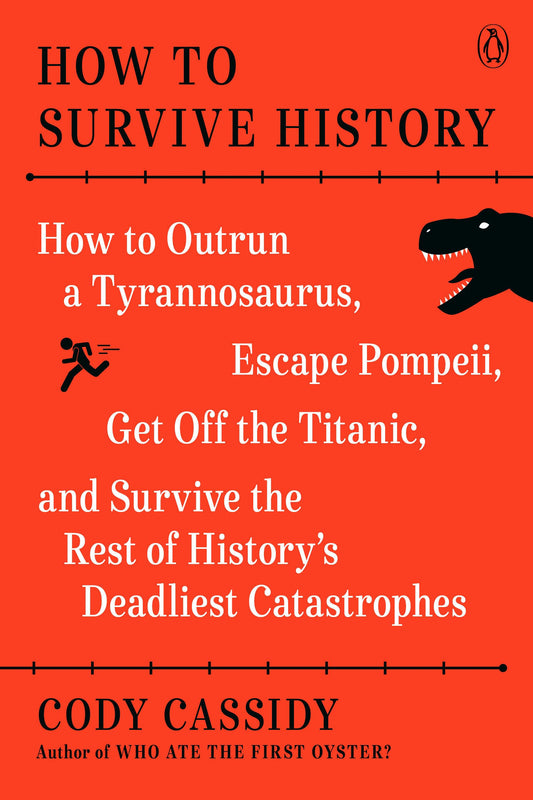 How to Survive History: How to Outrun a Tyrannosaurus, Escape Pompeii, Get Off the Titanic, and Survive the Rest of History's Deadliest Catastrophes - 5746