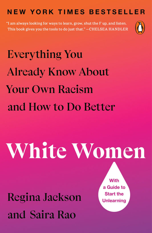 White Women: Everything You Already Know About Your Own Racism and How to Do Better - 546