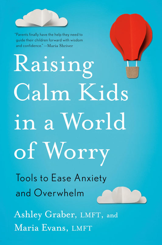 Raising Calm Kids in a World of Worry: Tools to Ease Anxiety and Overwhelm - 9372