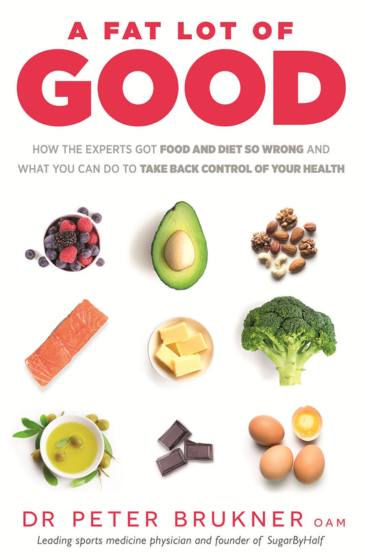 A Fat Lot of Good: How the Experts Got Food and Diet So Wrong and What You Can Do to Take Back Control of Your Health