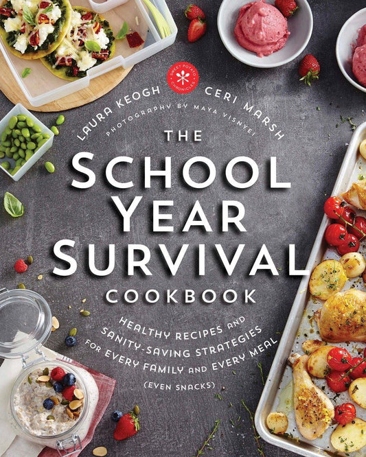The School Year Survival Cookbook: Healthy Recipes and Sanity-Saving Strategies for Every Family and Every Meal (Even Snacks)