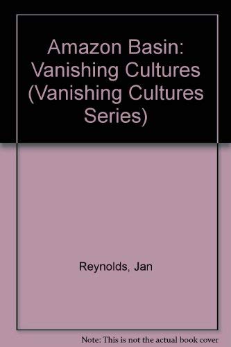 Amazon Basin (Vanishing Cultures)