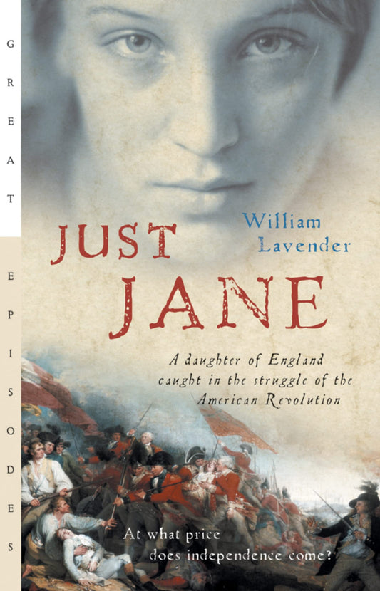 Just Jane: A Daughter of England Caught in the Struggle of the American Revolution – A Powerful Young Adult Novel of Family Torn by War and the Courage to Choose Independence
