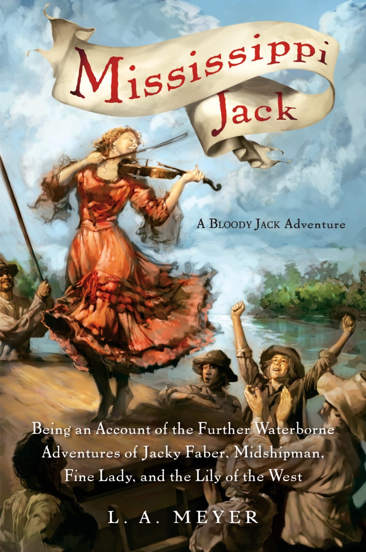 Mississippi Jack: Being an Account of the Further Waterborne Adventures of Jacky Faber, Midshipman, Fine Lady, and Lily of the West (Bloody Jack Adventures, 5)