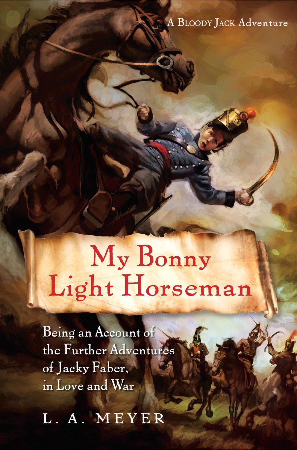 My Bonny Light Horseman: Being an Account of the Further Adventures of Jacky Faber, in Love and War (Bloody Jack Adventures)