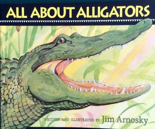 All About Alligators, Grade 3 Library Book: Lib Bk:all About Alligators Lib Bk:all About Alligators (Signatures 97 Y046)