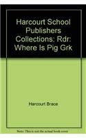 Where Is Pig Reader, Grade K: Harcourt School Publishers Collections - 7872
