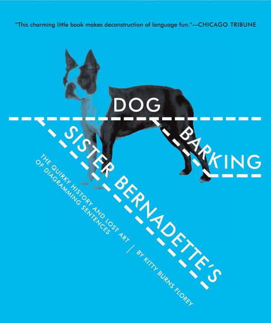 Sister Bernadette's Barking Dog: The Quirky History and Lost Art of Diagramming Sentences