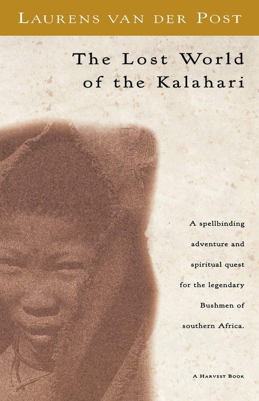 The Lost World Of The Kalahari: A 1957 Expedition and Successful Search for the Legendary Bushmen of the Remote Desert