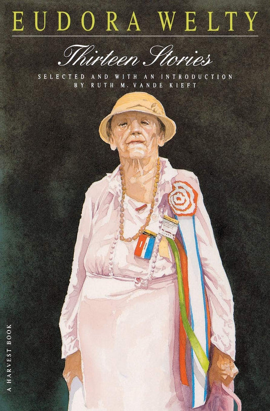 Thirteen Stories: The Definitive American Short Story Anthology by Eudora Welty (Harvest Book)