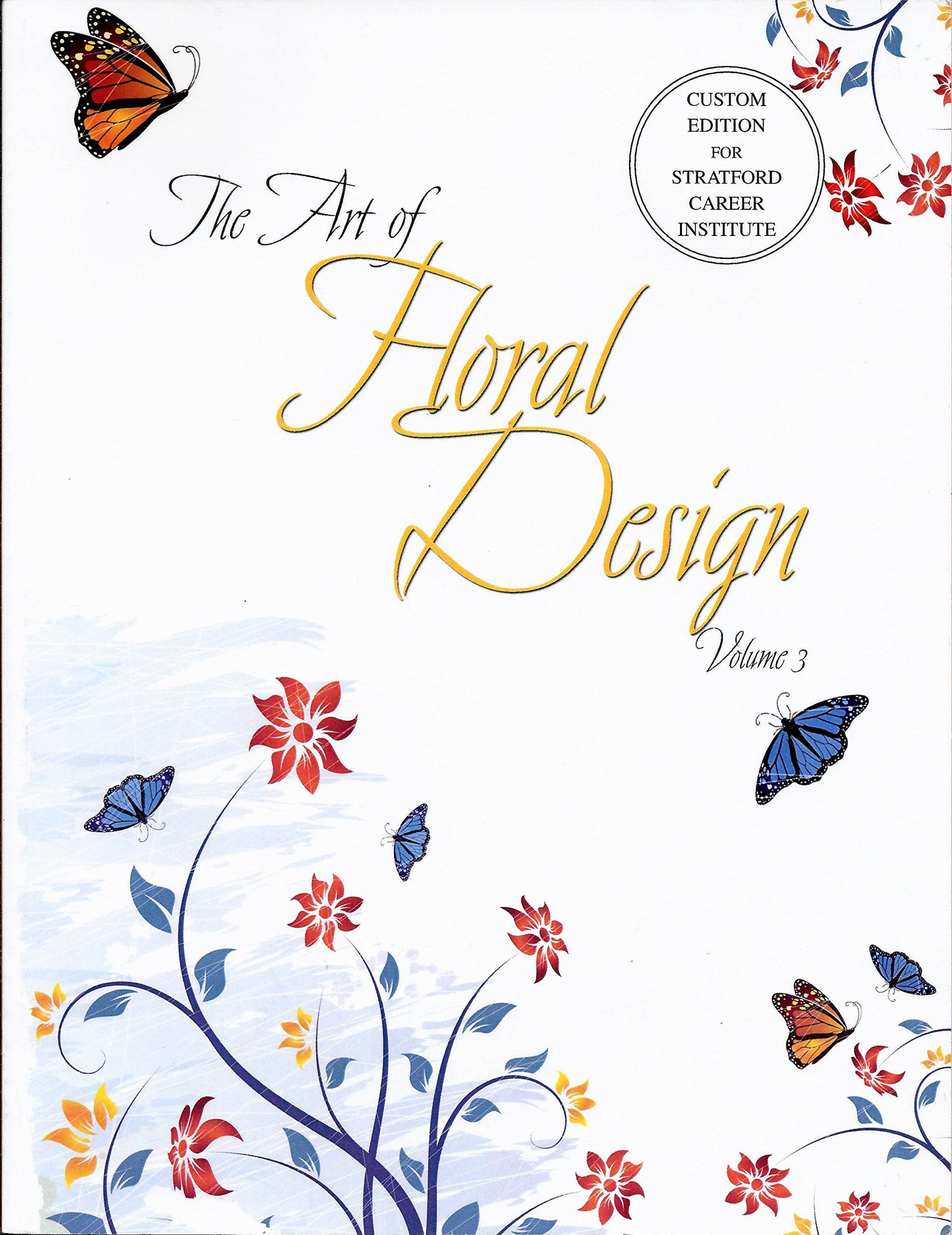 The Art of Floral Design - Volume 3 - Custom Edition or Stratford Career Institute