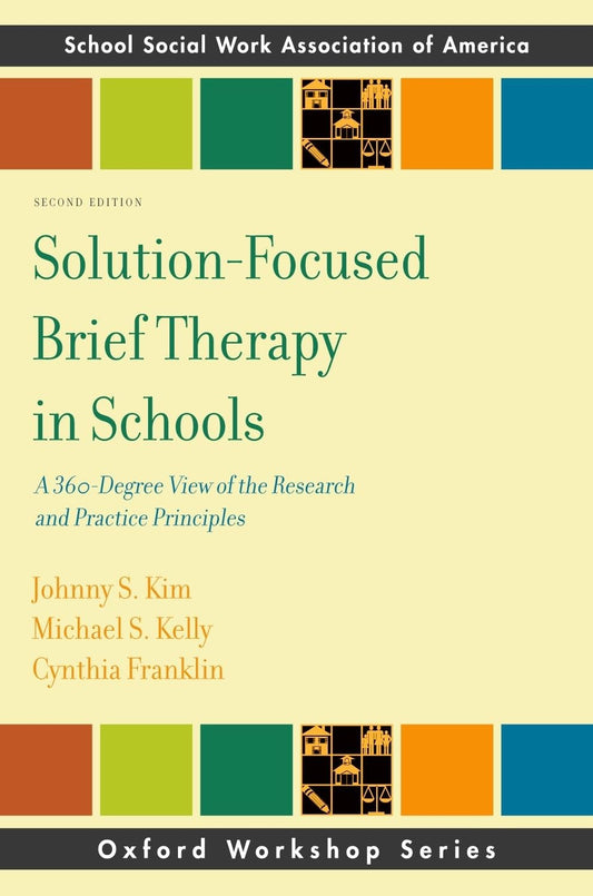 Solution-Focused Brief Therapy in Schools: A 360-Degree View of the Research and Practice Principles (SSWAA Workshop Series)