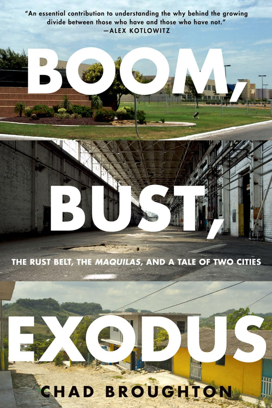 Boom, Bust, Exodus: The Rust Belt, the Maquilas, and a Tale of Two Cities - 2934