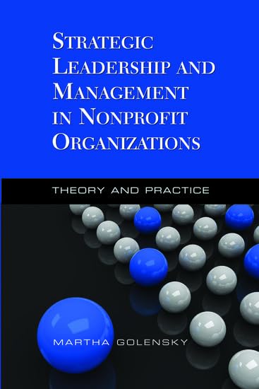 Strategic Leadership and Management in Nonprofit Organizations: Theory and Practice