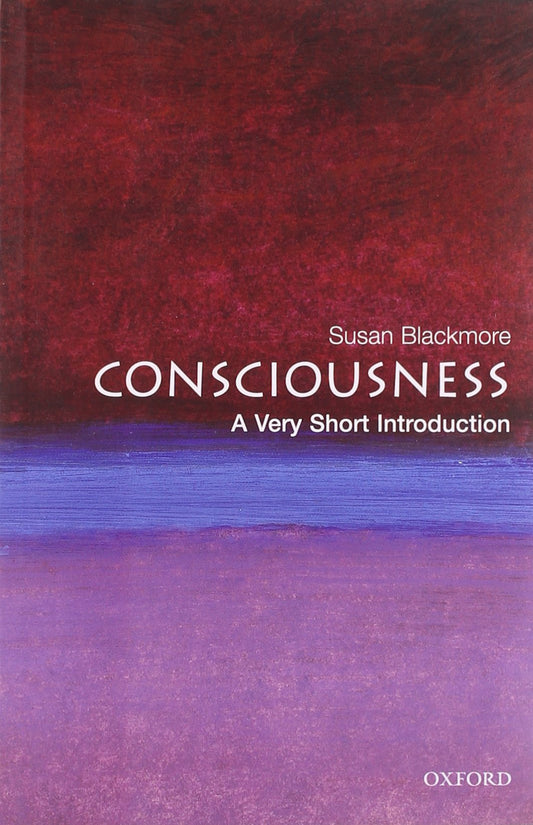 Consciousness: A Very Short Introduction