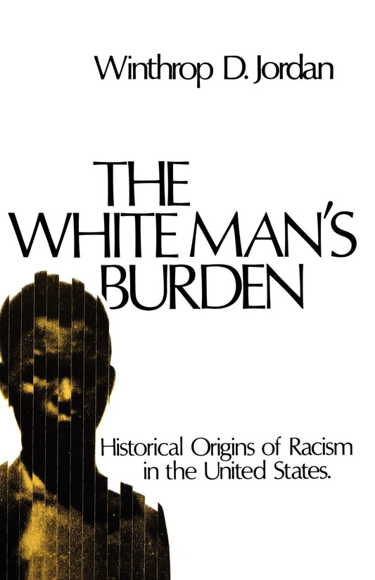 The White Man's Burden: Historical Origins of Racism in the United States (Galaxy Books)