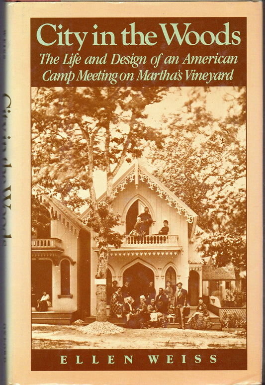 City in the Woods: The Life and Design of an American Camp Meeting on Martha's Vineyard