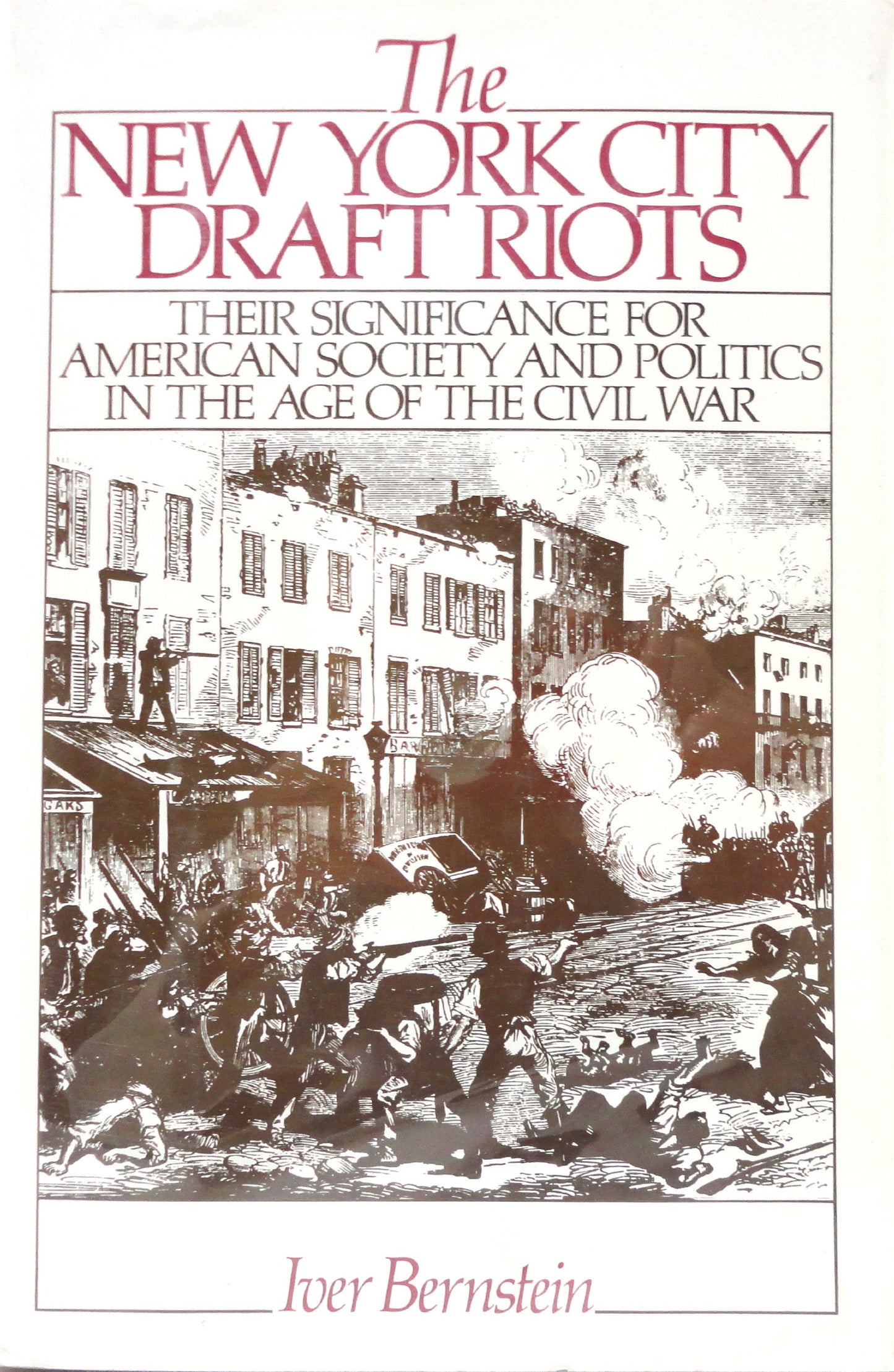 The New York City Draft Riots: Their Significance for American Society and Politics in the Age of the Civil War