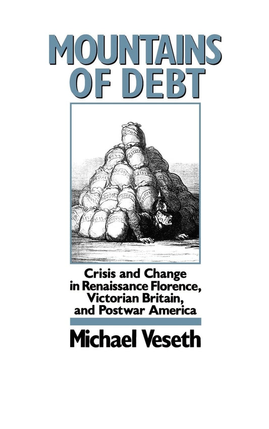 Mountains of Debt: Crisis and Change in Renaissance Florence, Victorian Britain, and Postwar America - 1024