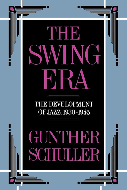 The Swing Era: The Development of Jazz, 1930-1945 (The History of Jazz, Volume II)