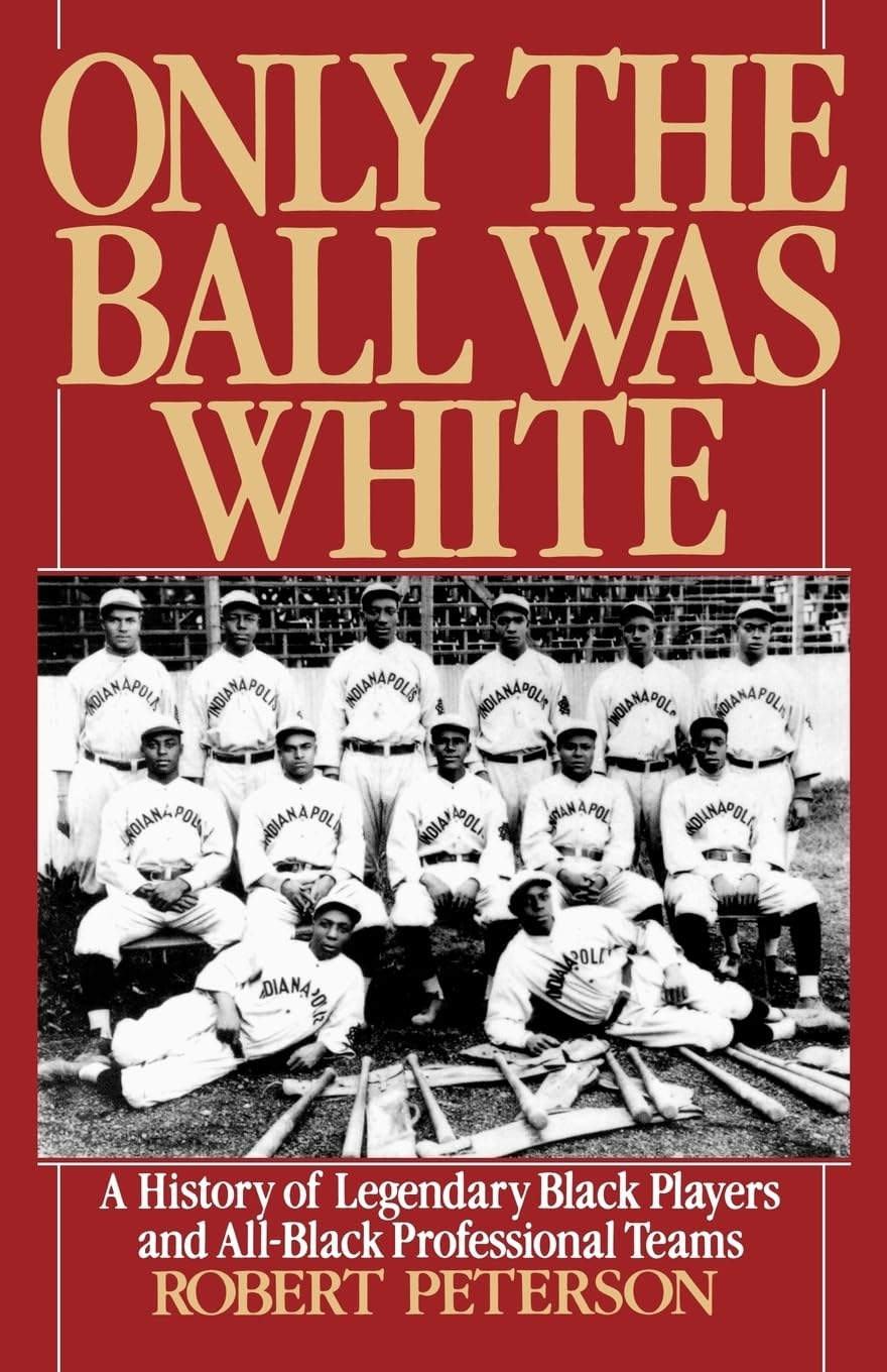 Only the Ball Was White: A History of Legendary Black Players and All-Black Professional Teams - 837