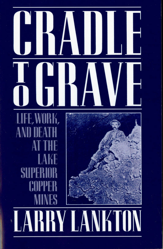 Cradle to Grave: Life, Work, and Death at the Lake Superior Copper Mines - 3678
