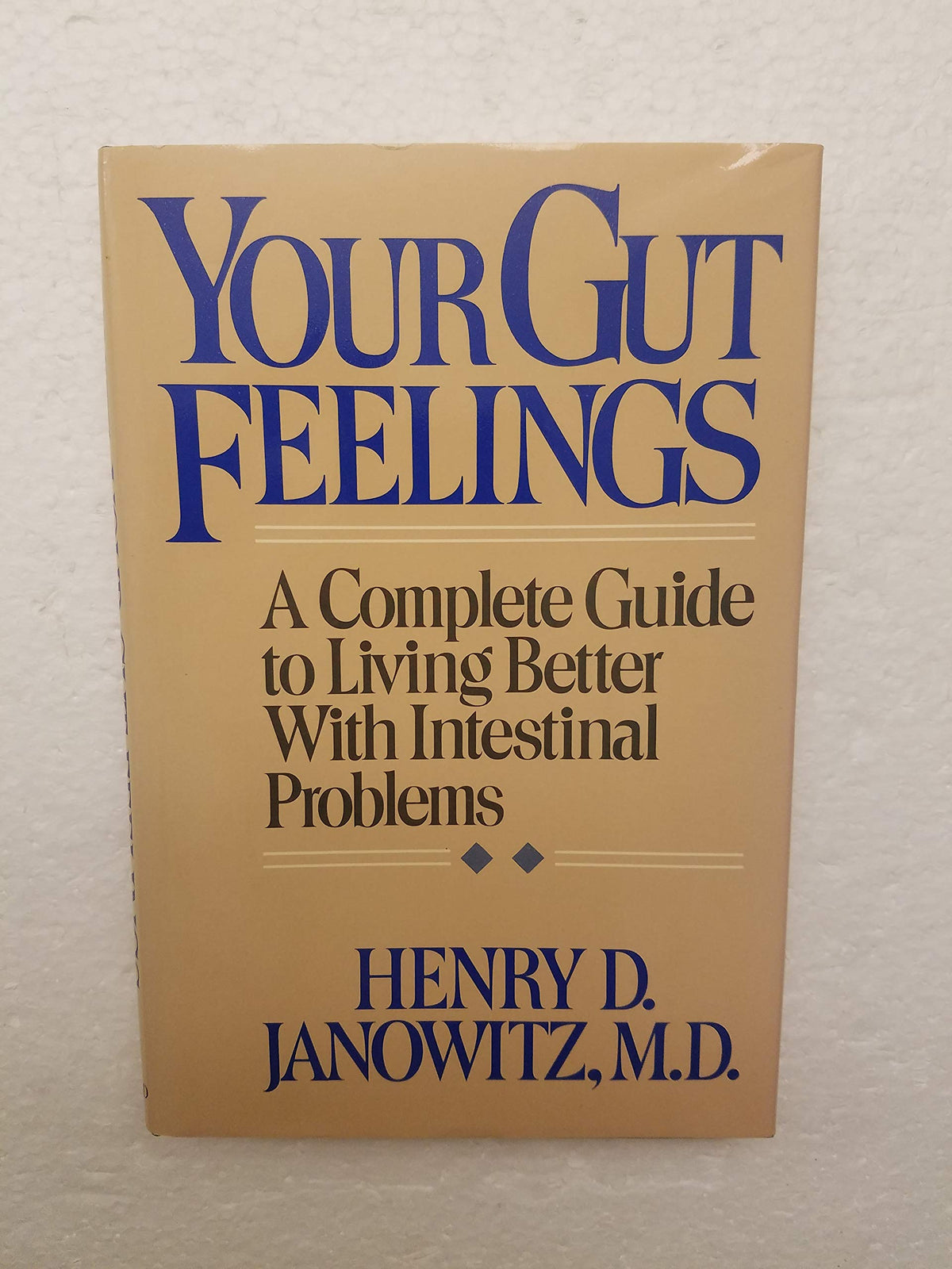 Your Gut Feelings: A Complete Guide to Living Better with Intestinal Problems