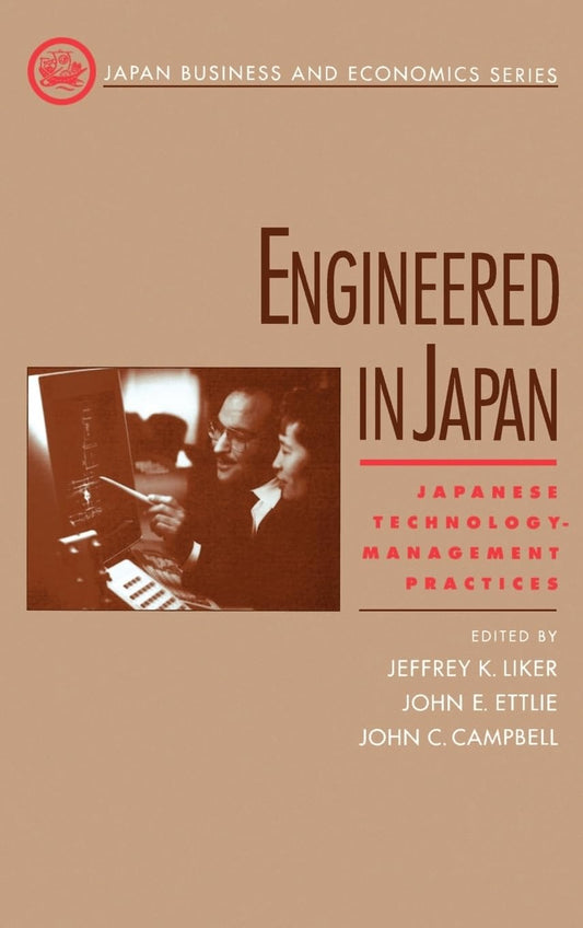 Engineered in Japan: Japanese Technology - Management Practices (Japan Business and Economics Series)