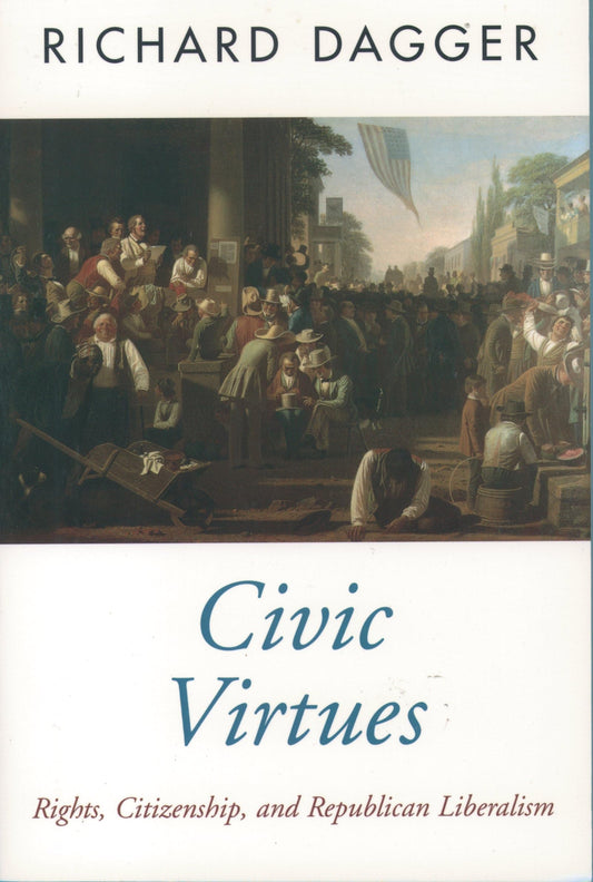 Civic Virtues: Rights, Citizenship, and Republican Liberalism (Oxford Political Theory) - 3437