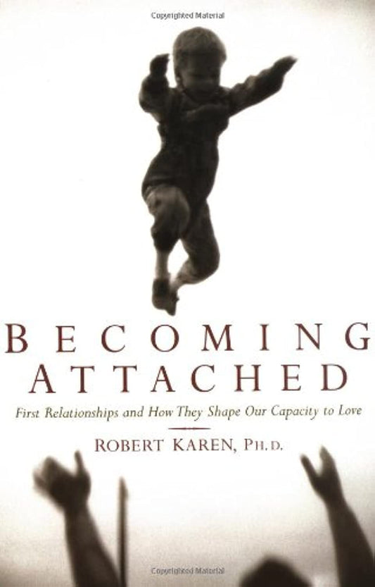Becoming Attached: First Relationships and How They Shape Our Capacity to Love - 9910