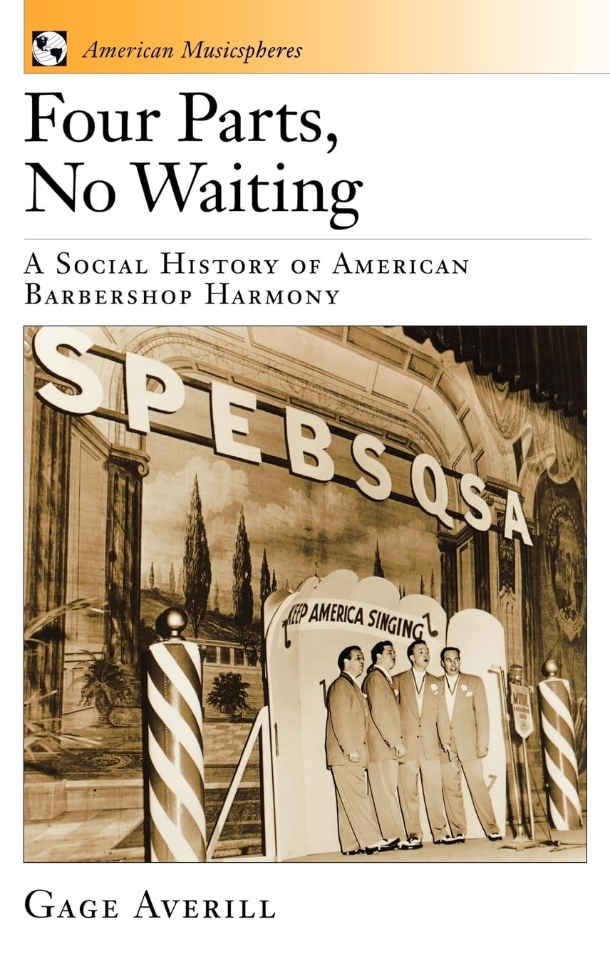 Four Parts, No Waiting: A Social History of American Barbershop Quartet (American Musicspheres)