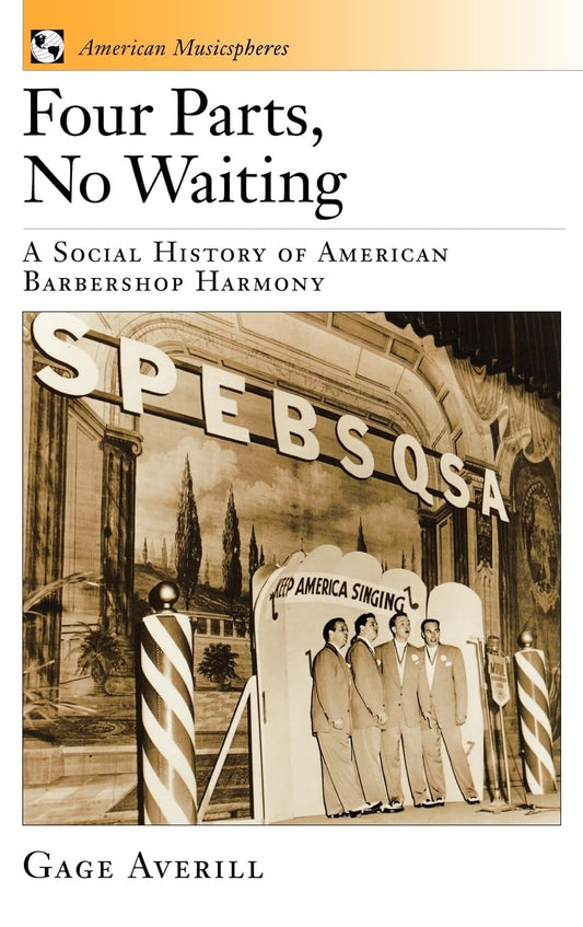 Four Parts, No Waiting: A Social History of American Barbershop Quartet (American Musicspheres)