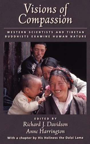 Visions of Compassion: Western Scientists and Tibetan Buddhists Examine Human Nature