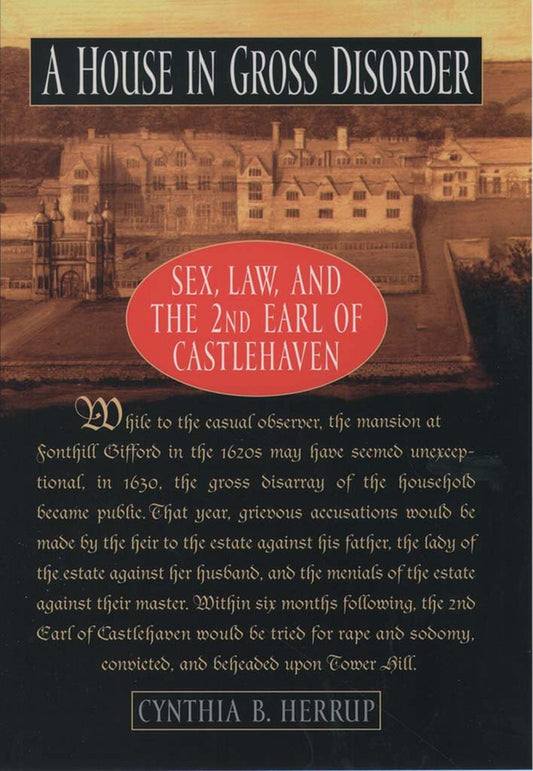 A House in Gross Disorder: Sex, Law, and the 2nd Earl of Castlehaven (Sex, Law, and the Second Earl of Castlehaven) - 2210