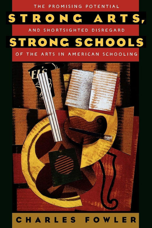 Strong Arts, Strong Schools: The Promising Potential and Shortsighted Disregard of the Arts in American Schooling