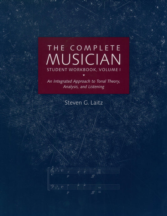 The Complete Musician Student Workbook, Volume I: An Integrated Approach to Tonal Theory, Analysis, and Listening