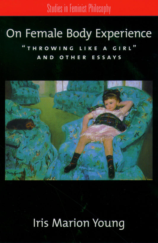 On Female Body Experience: "Throwing Like a Girl" and Other Essays (Studies in Feminist Philosophy) - 4618