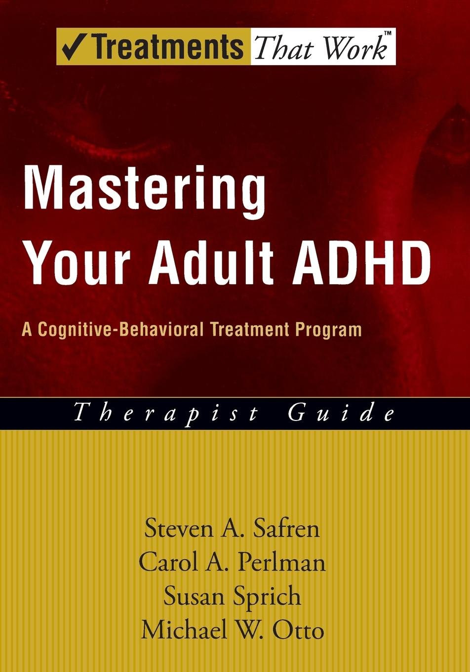Mastering Your Adult ADHD: A Cognitive-Behavioral Treatment ProgramTherapist Guide (Treatments That Work)