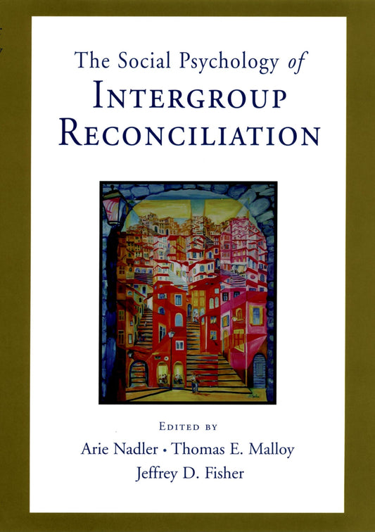 Social Psychology of Intergroup Reconciliation: From Violent Conflict to Peaceful Co-Existence - 2562
