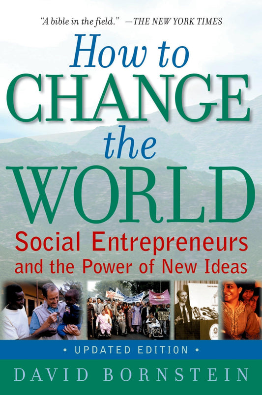 How to Change the World: Social Entrepreneurs and the Power of New Ideas, Updated Edition