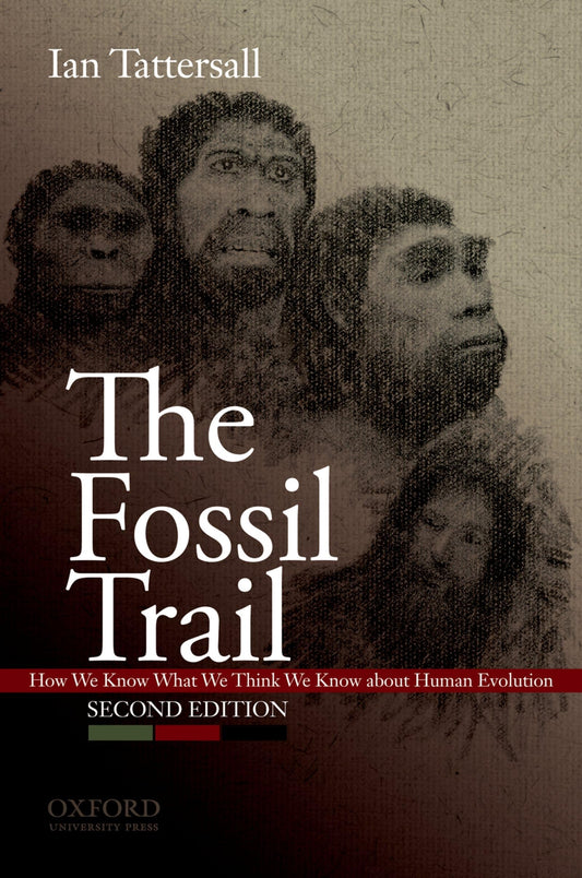 The Fossil Trail: How We Know What We Think We Know About Human Evolution - 6441
