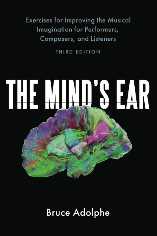 The Mind's Ear: Exercises for Improving the Musical Imagination for Performers, Composers, and Listeners - 8341