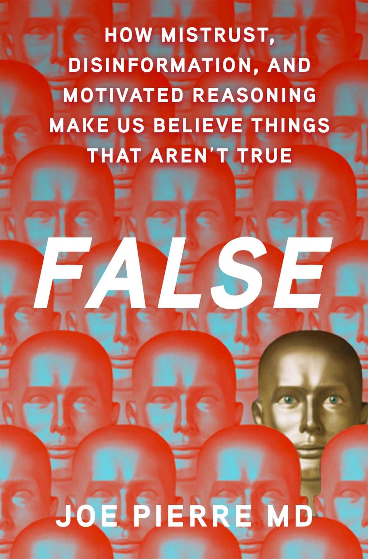 False: How Mistrust, Disinformation, and Motivated Reasoning Make Us Believe Things that Aren't True