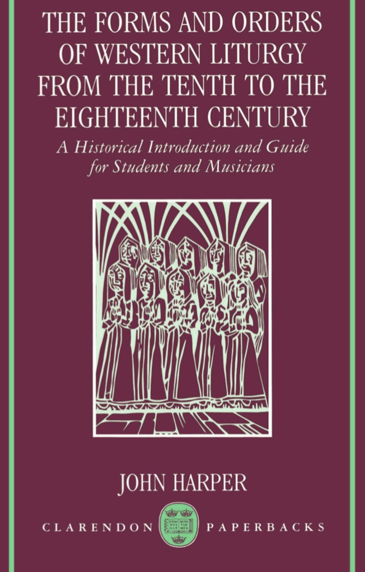 The Forms and Orders of Western Liturgy from the Tenth to the Eighteenth Century: A Historical Introduction and Guide for Students and Musicians (Clarendon Paperbacks) - 7859
