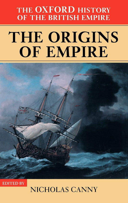 The Oxford History of the British Empire: Volume I: The Origins of Empire: British Overseas Enterprise to the Close of the Seventeenth Century (VOL)