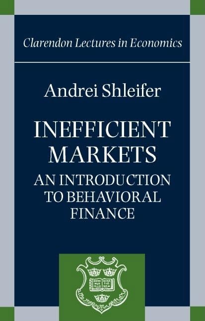 Inefficient Markets: An Introduction to Behavioral Finance (Clarendon Lectures in Economics)